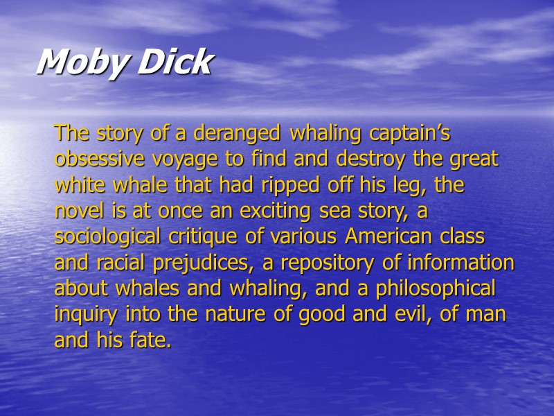 Moby Dick    The story of a deranged whaling captain’s obsessive voyage